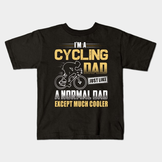 I'm A Cycling Dad Just Like A Normal Dad Except Much Cooler Kids T-Shirt by jonetressie